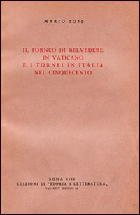 Il Torneo di Belvedere in Vaticano e i tornei in Italia nel Cinquecento (Storia e letteratura)