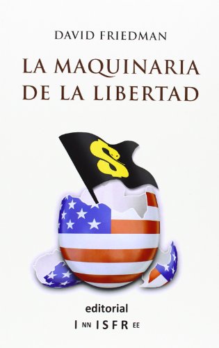 LA MAQUINARIA DE LA LIBERTAD: GUÍA PARA UN CAPITALISMO RADICAL