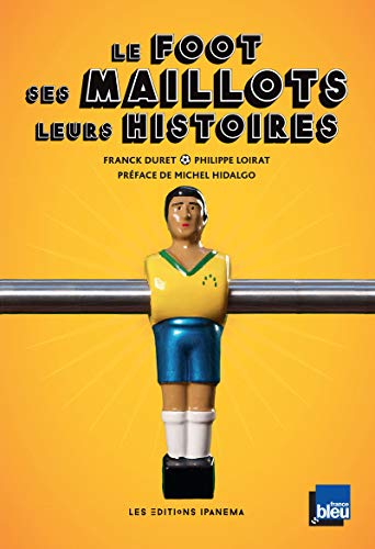 Le foot, ses maillots, leurs histoires