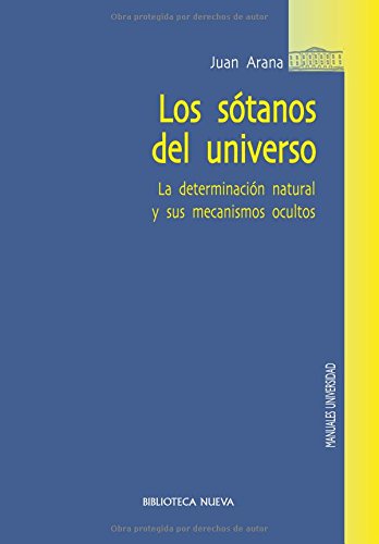 Los Sótanos Del Universo. La Determinación Natural Y Sus Mecanismos Ocultos (Manuales y obras de referancia)