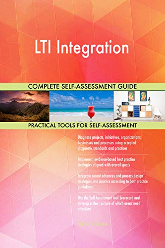 LTI Integration All-Inclusive Self-Assessment - More than 700 Success Criteria, Instant Visual Insights, Comprehensive Spreadsheet Dashboard, Auto-Prioritized for Quick Results