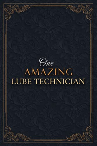 Lube Technician Notebook Planner - One Amazing Lube Technician Job Title Working Cover Checklist Journal: Lesson, Goals, Teacher, Lesson, Goals, 6x9 inch, A5, Daily, 5.24 x 22.86 cm, Over 110 Pages
