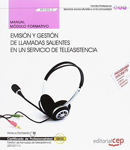 Manual. Emisión y gestión de llamadas salientes en un servicio de teleasistencia (MF1424_2). Certificados de profesionalidad. Gestión de llamadas de teleasistencia (SSCG0111)