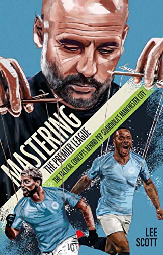 Mastering the Premier League: The Tactical Concepts behind Pep Guardiola's Manchester City (English Edition)