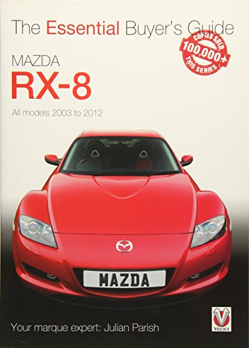 Mazda Rx-8: Alll Models 2003 to 2012: All Models 2003 to 2012 (Essential Buyer's Guide)