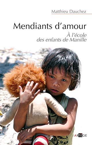 Mendiants d'amour: A l'école des enfants de Manille (Témoignage)