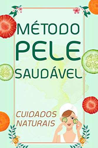 MÉTODO PELE SAUDÁVEL: Cuidados Naturais com a Pele (Portuguese Edition)