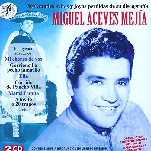 Miguel Aceves Mejía. 50 Grandes Éxitos Y Joyas Perdidas De Su Discografía