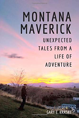 Montana Maverick: Unexpected Tales from a Life of Adventure