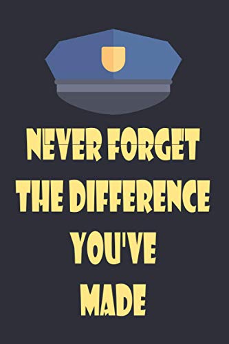 Never Forget The Difference You've Made: Police Officer Gifts for him/women | Retired Police Officer Gifts | Police Journal | Police Officer Notebook ... Gifts for Husband/Wife | Police Notepad.