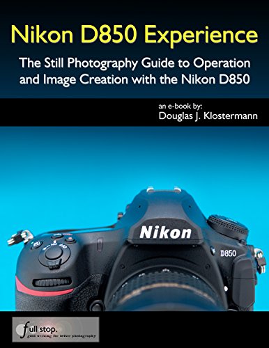 Nikon D850 Experience - The Still Photography Guide to Operation and Image Creation with the Nikon D850 (English Edition)