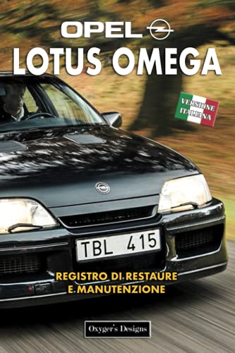 OPEL LOTUS OMEGA: REGISTRO DI RESTAURE E MANUTENZIONE (Edizioni italiane)