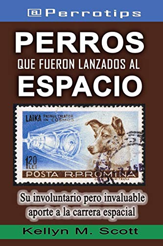 @Perrotips: Perros que fueron lanzados al espacio: Su involuntario pero invaluable aporte a la carrera espacial: 1 (@Perrotips Temas únicos)