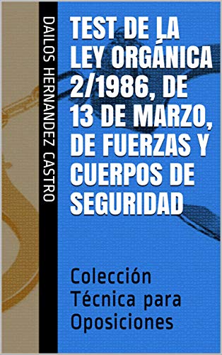 Test de la Ley Orgánica 2/1986, de 13 de marzo, de Fuerzas y Cuerpos de Seguridad: Colección Técnica para Oposiciones