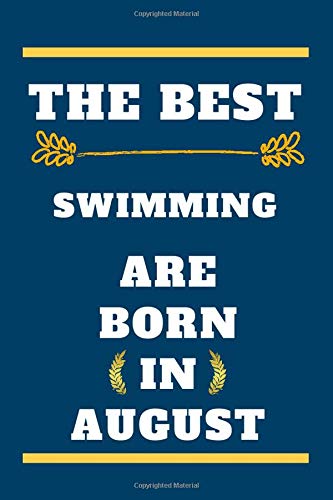 The Best Swimming are born in August: lined notebook , birthday gift for Swimming player , gift for Swimming born in August , Swimming born in August , 110 pages ( 6 x 9 ) inches