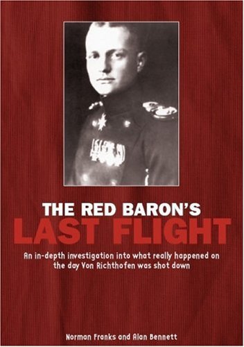 The Red Baron's Last Flight: An In-depth Investigation into What Really Happened on the Day Von Richthofen Was Shot Down by Norman L.R. Franks (15-Nov-2006) Paperback