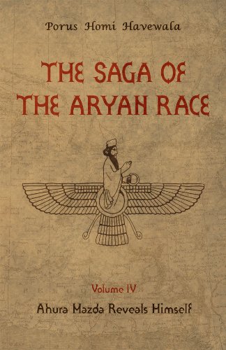The Saga of the Aryan Race - Volume 4: Ahura Mazda Reveals Himself (English Edition)