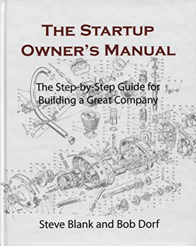 The Startup Owner's Manual: The Step-By-Step Guide for Building a Great Company