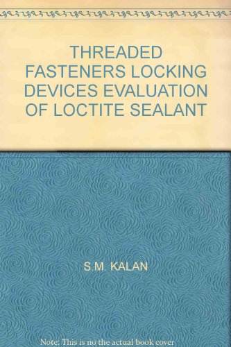 THREADED FASTENERS LOCKING DEVICES EVALUATION OF LOCTITE SEALANT