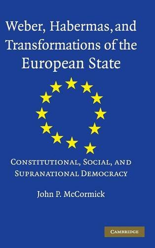 Weber, Habermas and Transformations of the European State Hardback: Constitutional, Social, and Supranational Democracy