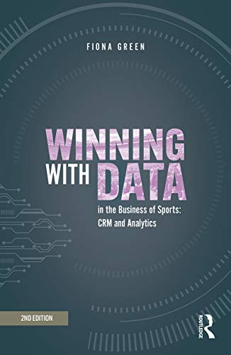 Winning with Data in the Business of Sports: CRM and Analytics (English Edition)