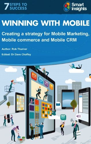 Winning with Mobile: Creating a strategy for Mobile Marketing, Mobile Commerce and Mobile CRM (English Edition)