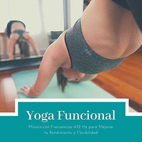 Yoga Funcional: Música con Frecuencias 432 Hz para Mejorar tu Rendimiento y Flexibilidad