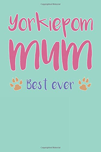 Yorkiepom Mum, Best Ever: Yorkiepom Mum Composition Notebook of Yorkie Pomeranian Dog Mum Journal