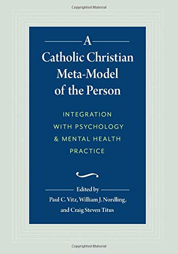 A Catholic Christian Meta-Model of the Person: Integration with Psychology and Mental Health Practice