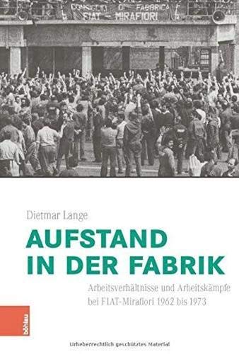 Aufstand in der Fabrik: Arbeitsverhältnisse und Arbeitskämpfe bei FIAT-Mirafiori 1962 bis 1973: 26 (Italien in Der Moderne)