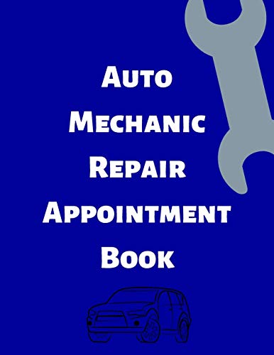 Auto Mechanic Repair Appointment Book: Clean Professional Automotive Mechanics Tracking log. Keep your schedule organized and on time with ease. ... record of your customers that shows you care.