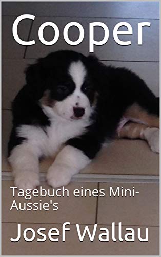 Cooper: Tagebuch eines Mini-Aussie's (German Edition)