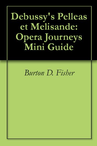 Debussy's Pelleas et Melisande: Opera Journeys Mini Guide (Opera Journeys Mini Guide Series) (English Edition)