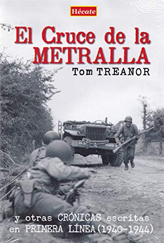 El Cruce de la Metralla: y otras crónicas escritas en primera línea (1940-1944)