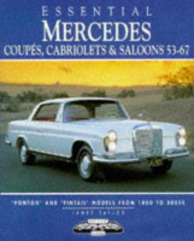 Essential Mercedes Coupes, Cabriolets and Saloons, 1953-67: Ponton and Fintail Models from 180D to 300SE (Essential Series)