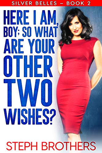 Here I Am, Boy; So What Are Your Other Two Wishes?: Silver Belles – Book 2 (English Edition)