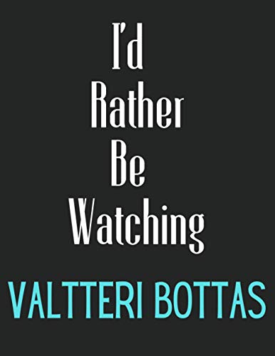 I'd Rather Be Watching Valtteri Bottas: Valtteri Bottas Notebook/ Diary/ Notepad/ Journal For Fans | 100 College Ruled Lined Pages | A4