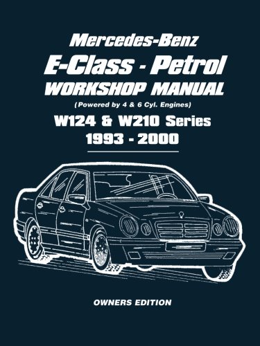 Mercedes-Benz E-Class - Petrol Workshop Manual W124 & W210 Series 1993-2000 Owners Edition: Owners Manual: Easy-to-follow Instructions Covering ... 104 Petrol Engine (Workshop Manual 1993-2000)