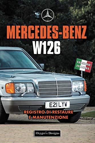 MERCEDES-BENZ W126: REGISTRO DI RESTAURE E MANUTENZIONE (Edizioni italiane)