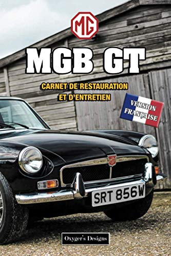 MGB GT: CARNET DE RESTAURATION ET D’ENTRETIEN