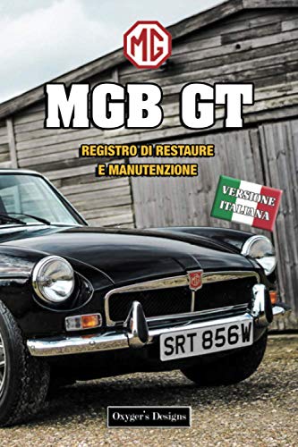 MGB GT: REGISTRO DI RESTAURE E MANUTENZIONE (Edizioni italiane)