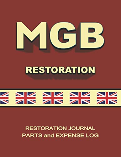 MGB - Restoration Journal - Parts and Expense Log: Document the progress of your car's restoration. Keep track of parts purchases and other expenses. ... for quick reference! See details below.