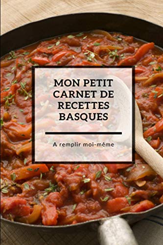 Mon petit carnet de recettes basques à remplir moi-même - Mes recettes - Carnet de recettes à remplir - 110 pages numérotées - Page de garde - Format ... Cadeau idéal pour les amoureux de gastronomie