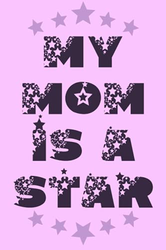 My Mom is a Star: Cute Notebook Celebrating Mom