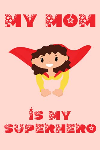 My Mom is My Superhero: Cute Notebook Celebrating Mom