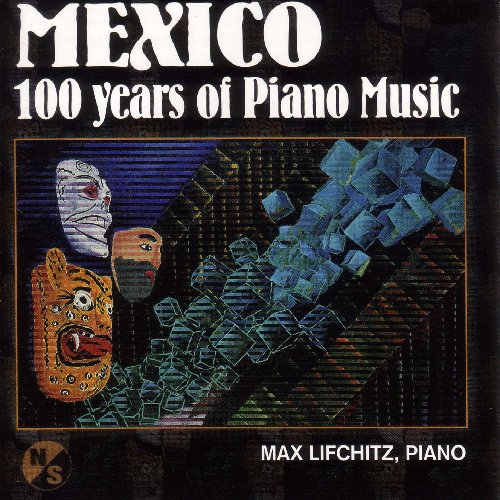 Piano Recital: Lifchitz, Max - Castro Herrera, R. / Ponce, M.M. / Chavez, C. / Moncayo, J.P. / Hernandez, M.E. (Mexico - 100 Years of Piano Music)