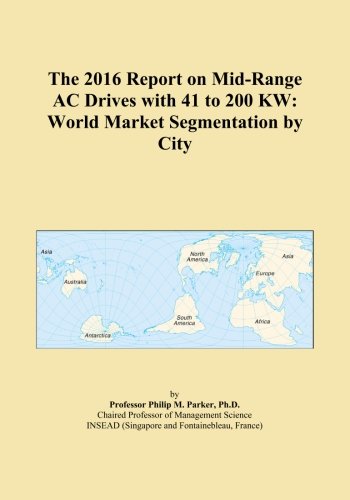 The 2016 Report on Mid-Range AC Drives with 41 to 200 KW: World Market Segmentation by City