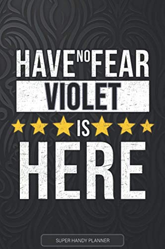 Violet: Have No Fear Violet Is Here - Custom Named Gift Planner, Calendar, Notebook & Journal For Violet