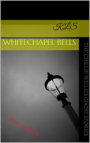 WHITECHAPEL BELLS: Mini Willies (The Chillie Willies Ghost Stories) (English Edition)