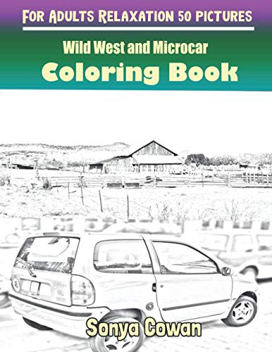 Wild West and Microcar Coloring Books For Adults Relaxation 50 pictures: Wild West and Microcar sketch coloring book Creativity and Mindfulness